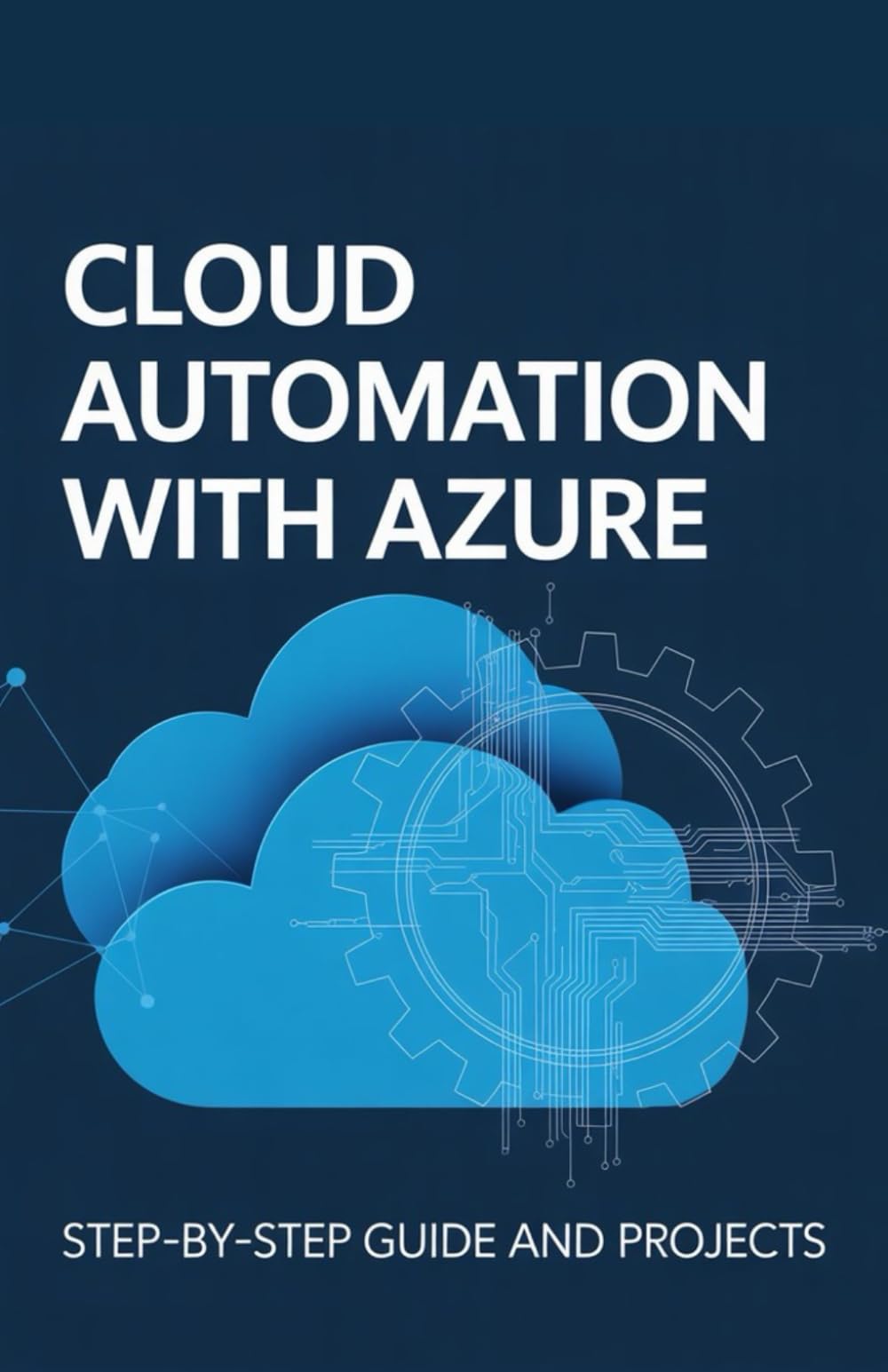 Cloud Automation with Azure: Step-by-Step Guide and Projects (Expert Systems & Advanced Programming Projects Series)