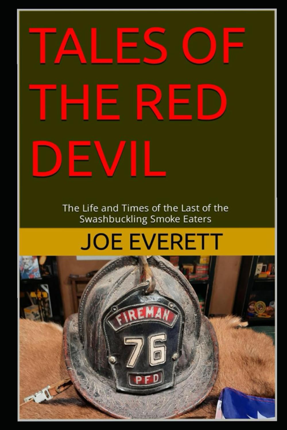 Tales of the Red Devil: The Life and Times of the Last of the Swashbuckling Smoke Eaters