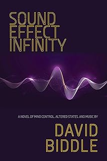 Sound Effect Infinity: A Novel of Mind Control, Altered States, and Music