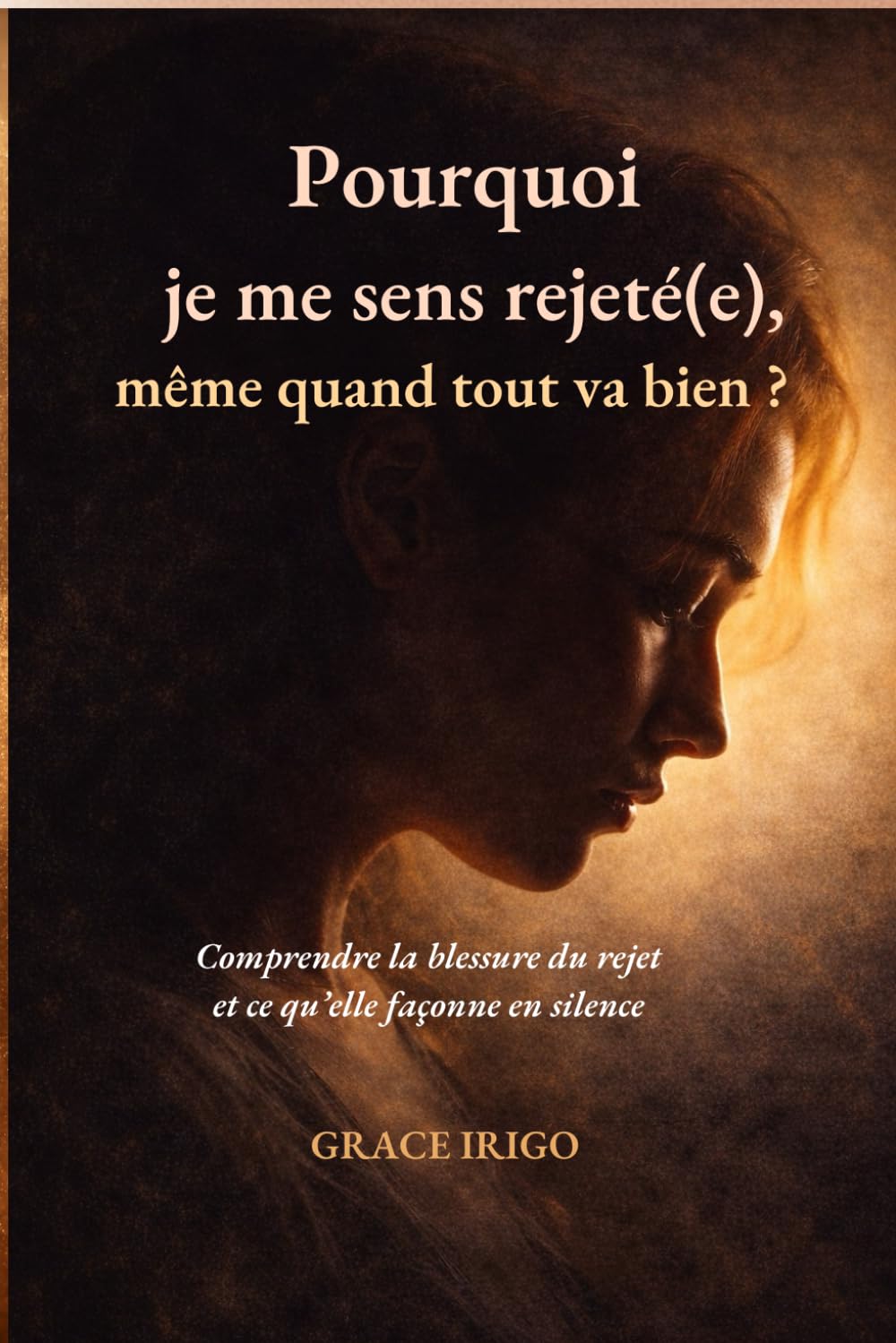 Pourquoi je me sens rejeté(e), même quand tout va bien ?: Comprendre la blessure du rejet et ce qu’elle façonne en silence (Blessure du rejet – Comprendre, guérir, ne plus transmettre)