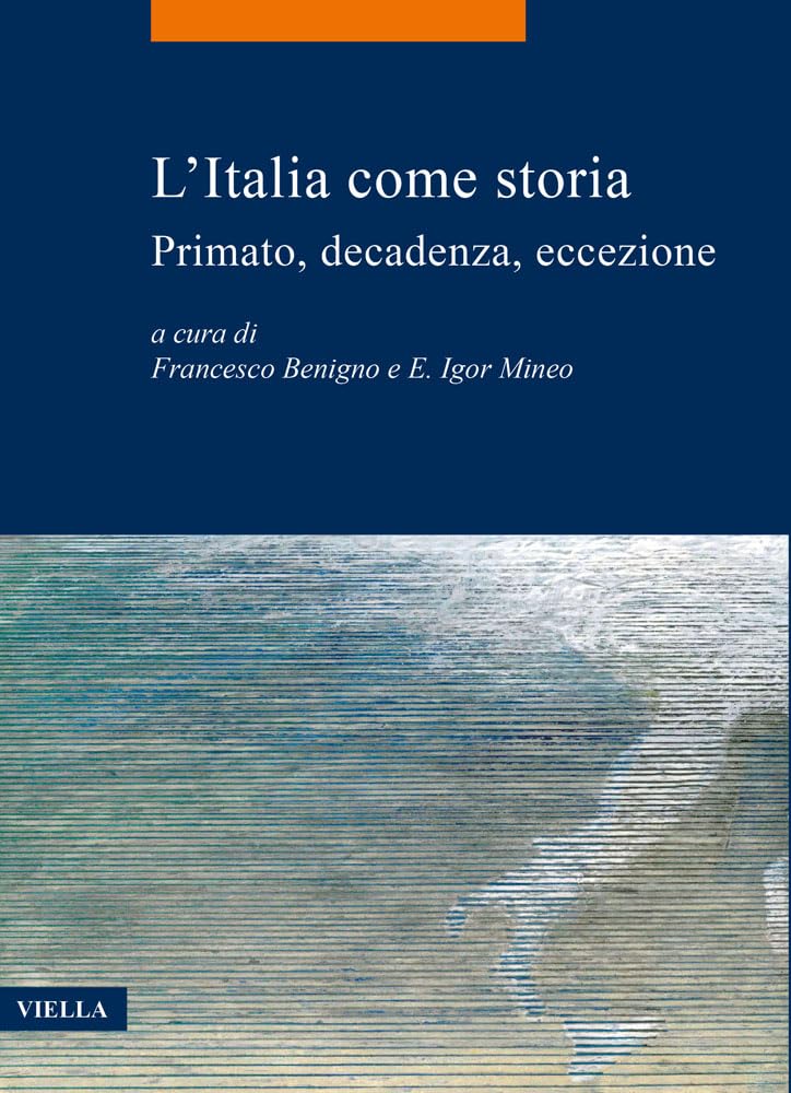 L'Italia Come Storia: Primato, Decadenza, Eccezione: 76 (La Storia. Temi)