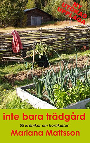  Inte bara trädgård: 55 krönikor om hortikultur (Swedish Edition)