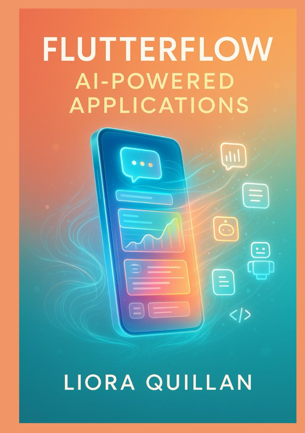 FlutterFlow AI-Powered Applications: Building 15 Production-Grade Apps with ChatGPT, Google Gemini, Claude 3, LangChain, and Advanced Generative Workflows: From Intelligent Chat Assistants