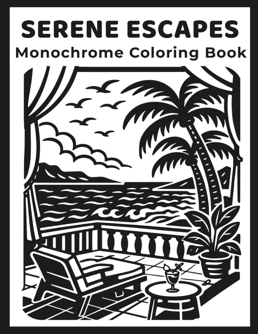 Monochrome Serene Escapes Coloring Book: Peaceful One-Color Scenes for Adults and Teens: Nature, Cozy Spaces, Tropical Views, and Calm Escapes