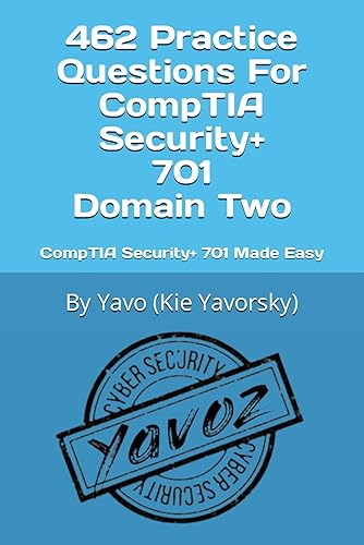 462 Practice Questions For CompTIA Security+ SY0-701 Domain Two: CompTIA Security+ 701 Made Easy