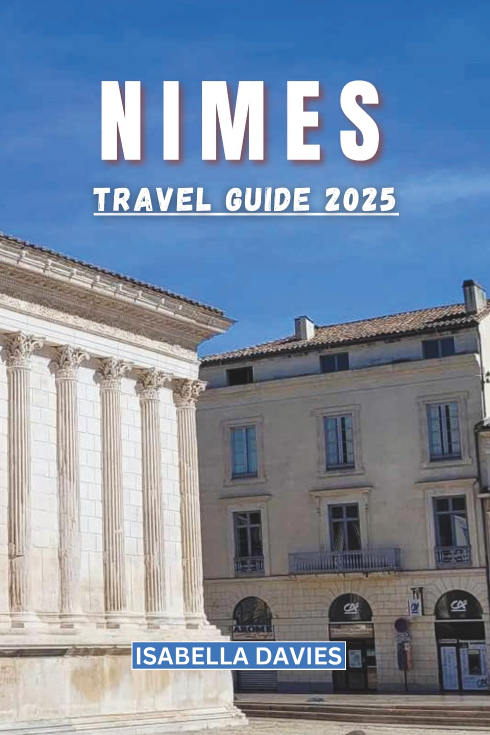 Nimes travel guide 2025