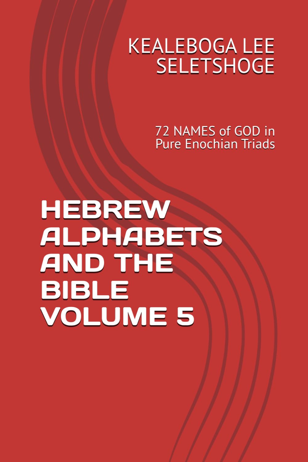 HEBREW ALPHABETS AND THE BIBLE VOLUME 5: 72 NAMES of GOD in Pure Enochian Triads