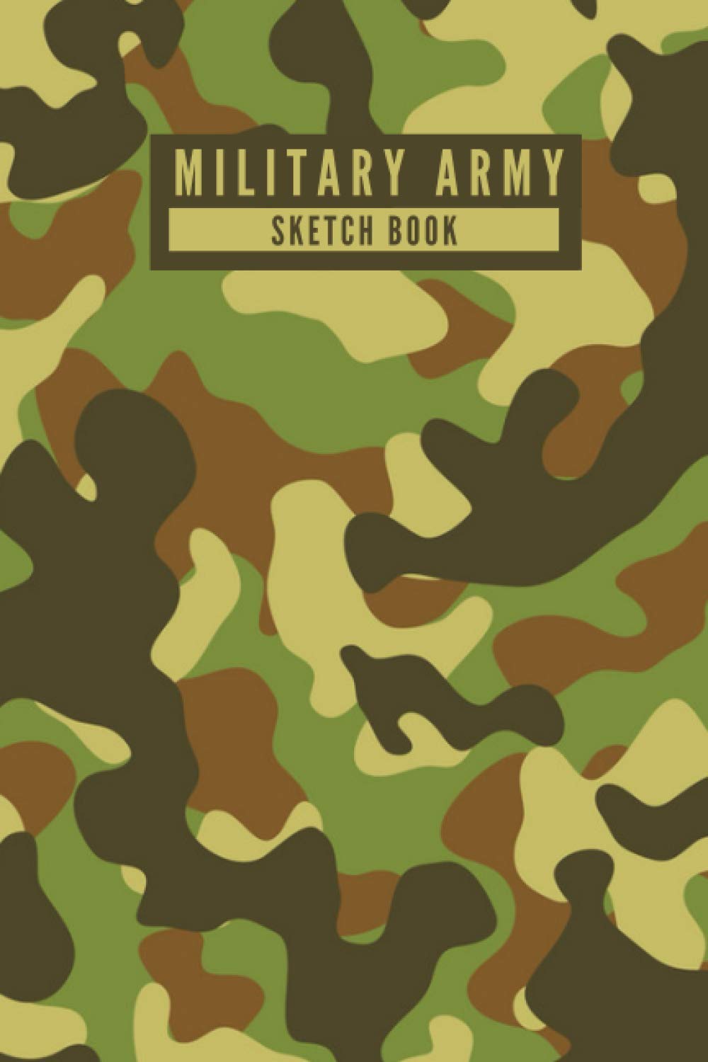 Military Army - Sketch Book: US Army Inspired Military Camouflage Design Blank Sketch Book for Drawing, Painting, Crayon Coloring, Doodling and more - ... - [120 Pages, 6X9 Inches, Matte Finish Cover]