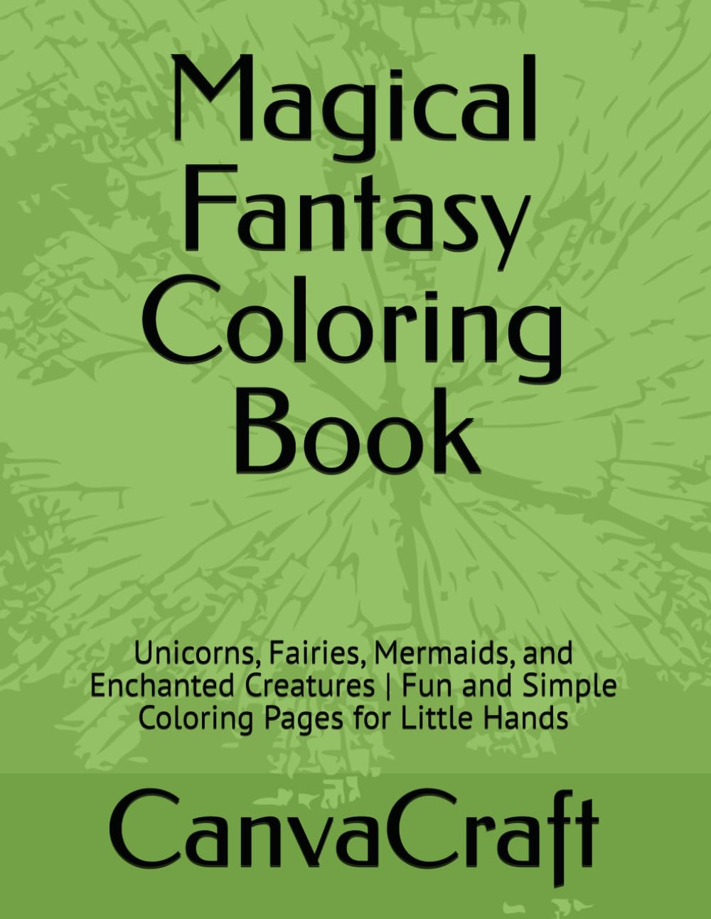 Fantasy Colouring Book for kids Ages 3-6: Unicorns, Fairies, Mermaids, and Magical Creatures | Fun and Simple Coloring Pages for Little Kids