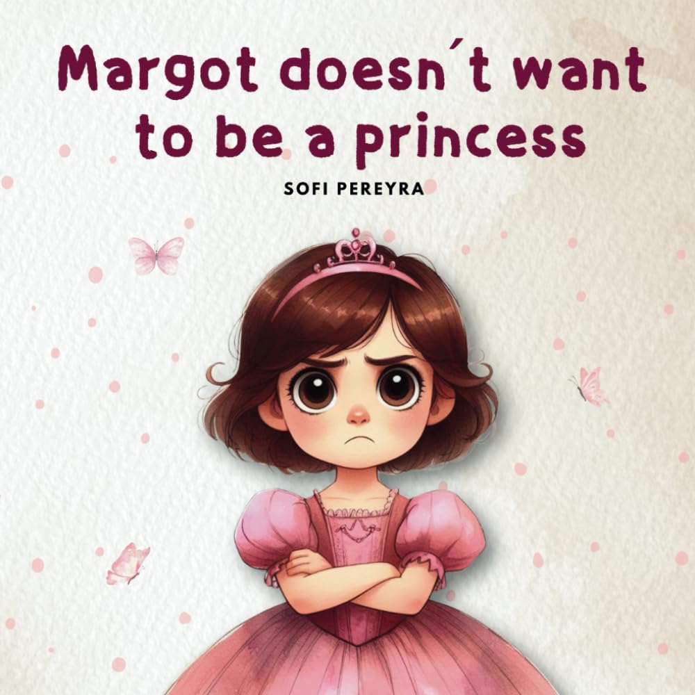 Margot doesn't want to be a princess: A story about being yourself.