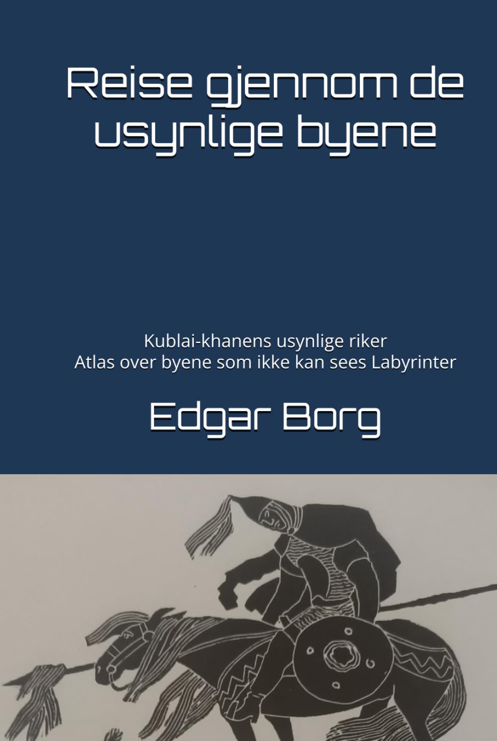 Reise gjennom de usynlige byene: Kublai-khanens usynlige riker Atlas over byene som ikke kan sees Labyrinter