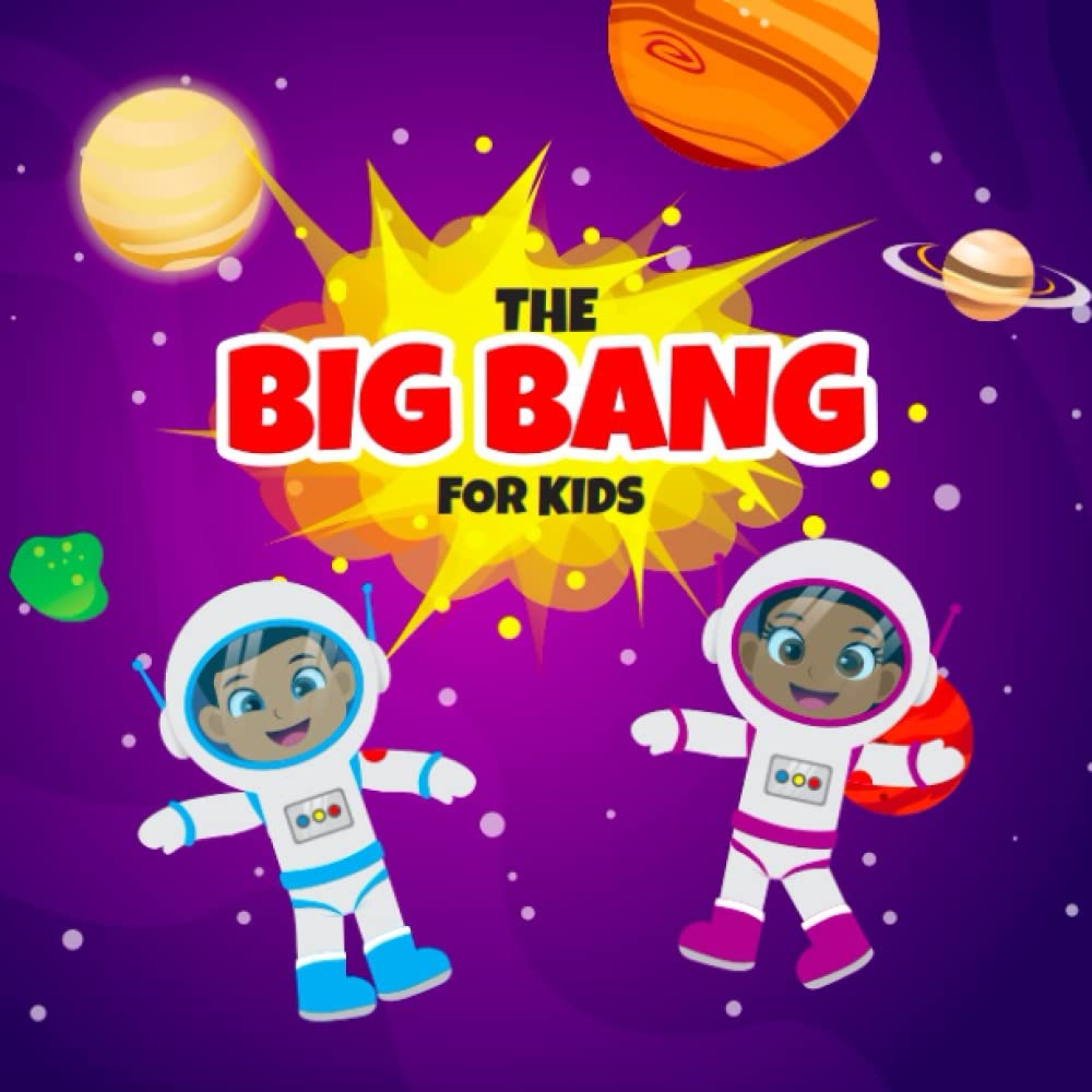 Exploring the Universe: The Big Bang for Kids. Learn About the Big Bang, The Universe, Planets, and More! (Educational books for kids)