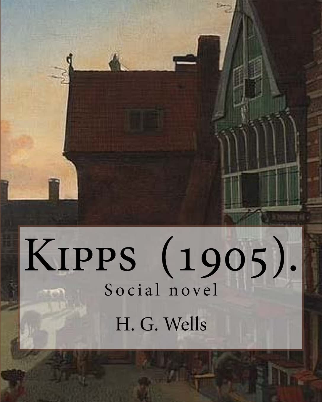 Kipps (1905). By: H. G. Wells: Social novel