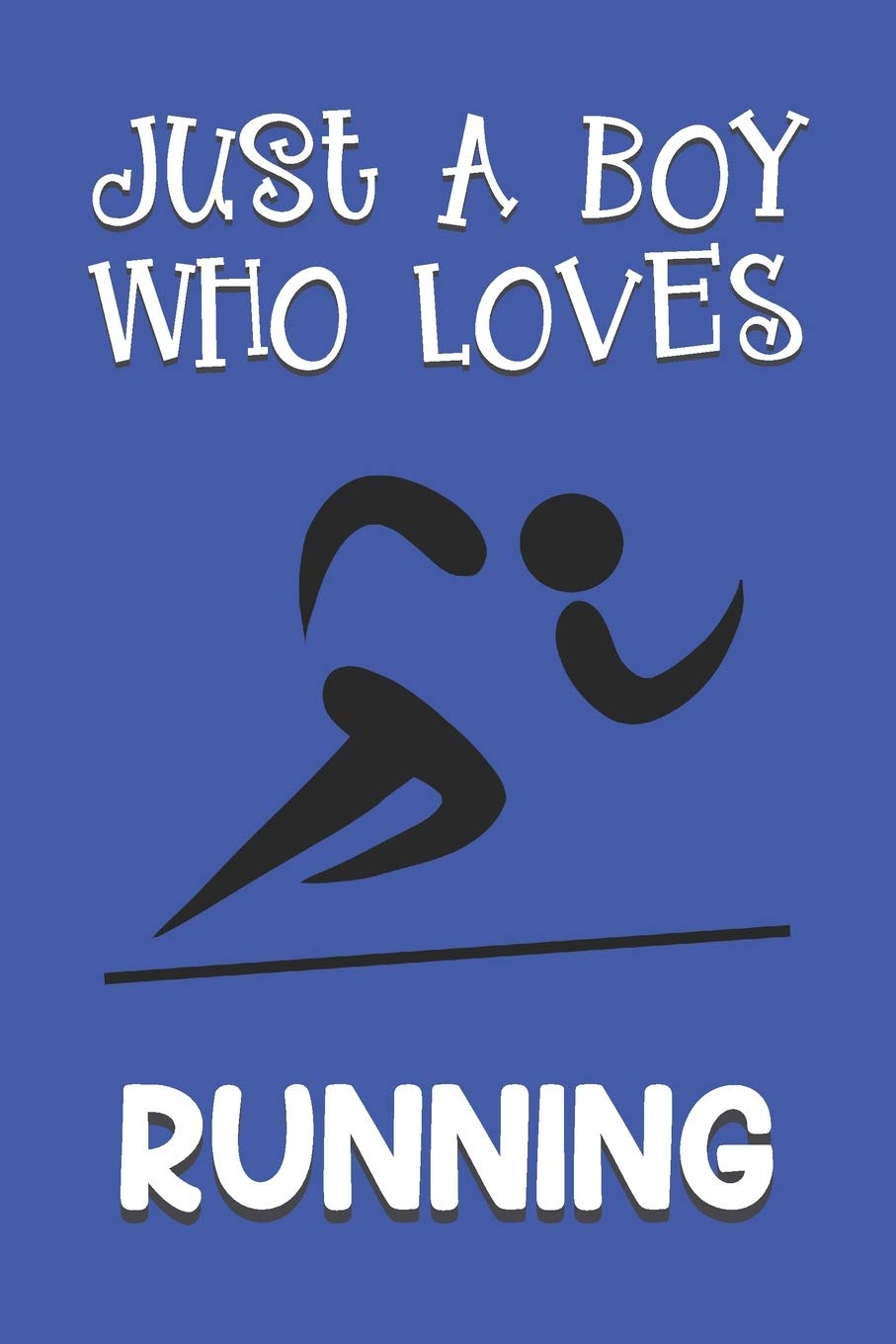 Just A Boy Who Loves Running: Running Gifts: Novelty Gag Notebook Gift: Lined Paper Paperback Journal Book