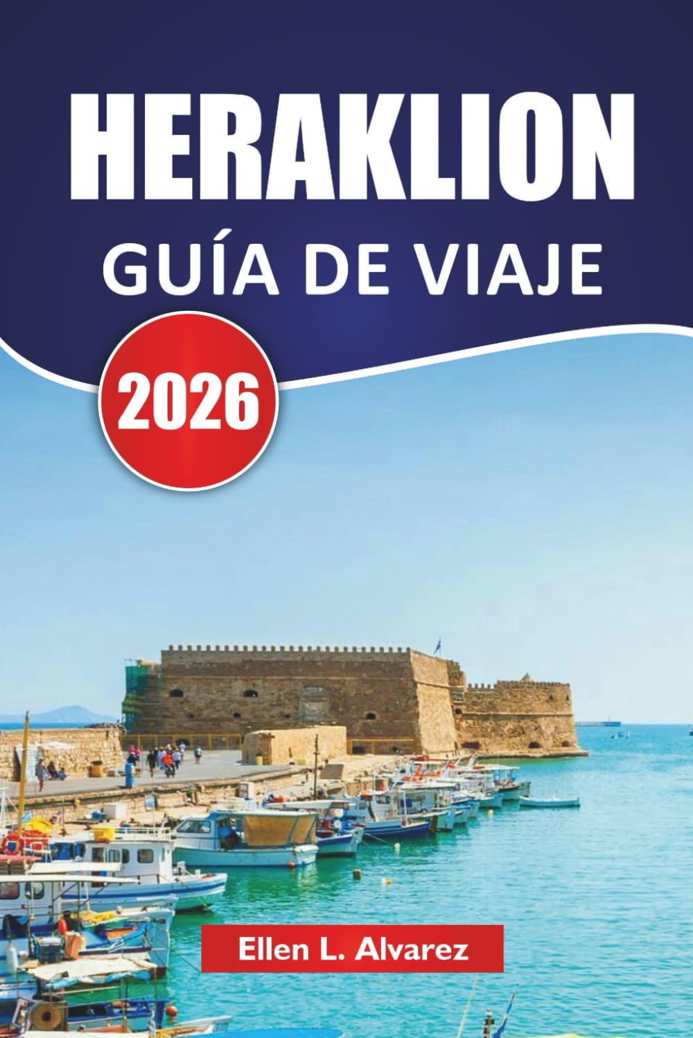 HERAKLION GUÍA DE VIAJE 2026: Explore las mejores playas de Creta, sitios antiguos, cocina local y experiencias culturales para quienes visitan por primera vez