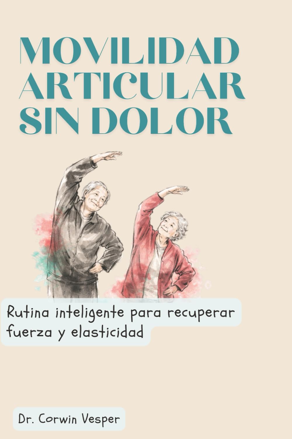 Movilidad articular sin dolor: Rutina inteligente para recuperar fuerza y elasticidad