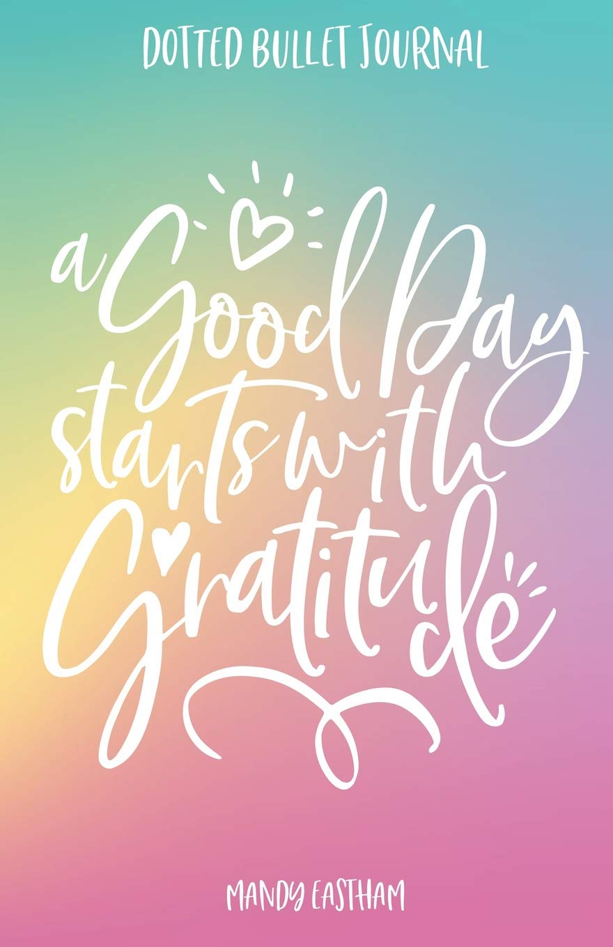 A Good Day Starts with Gratitude: Dotted Bullet Journal - 108 Pages (5.5 x 8.5)