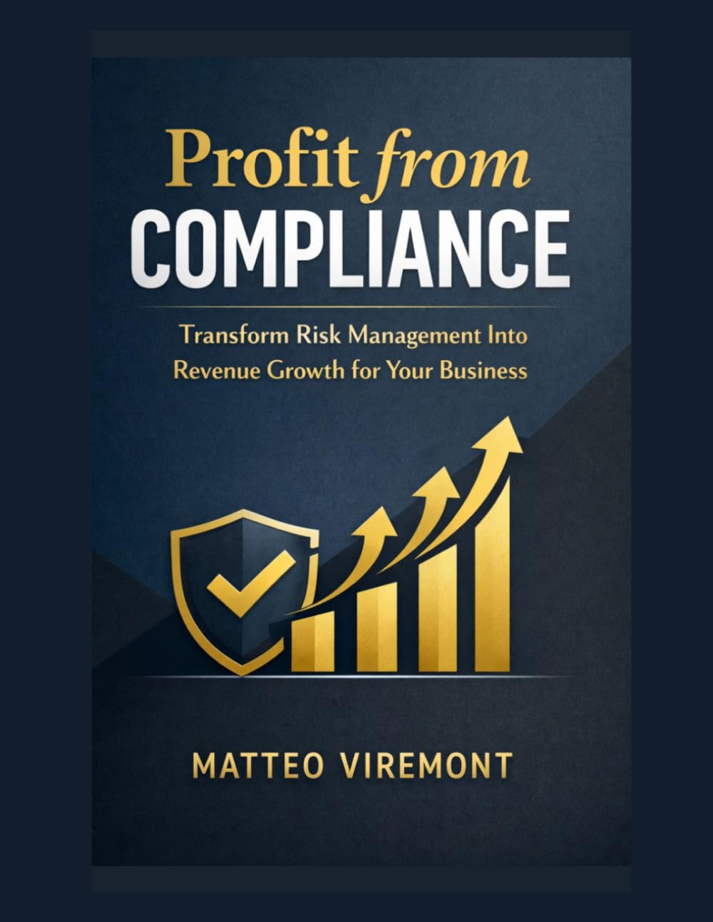 Profit from Compliance: Transform Risk Management Into Revenue Growth for Your Business