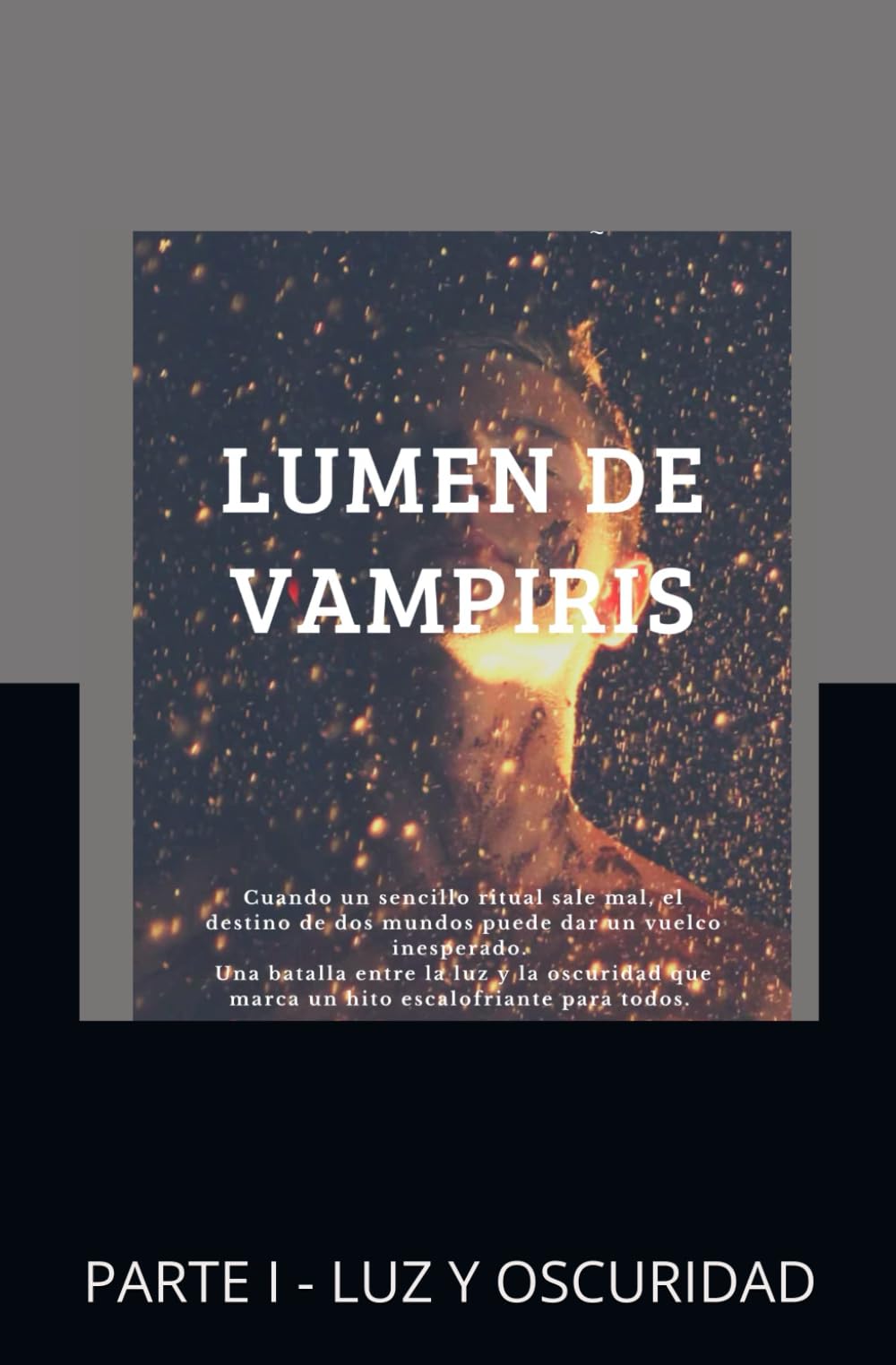 LUMEN DE VAMPIRIS: PARTE I - LUZ Y OSCURIDAD