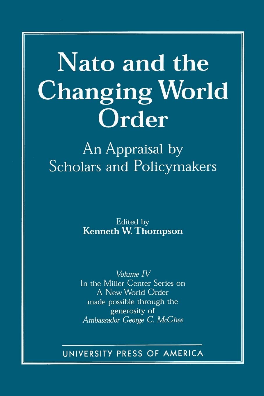 NATO and the Changing World Order: An Appraisal by Scholars and Policymakers: 4 (Miller Center Series on a New World Order)