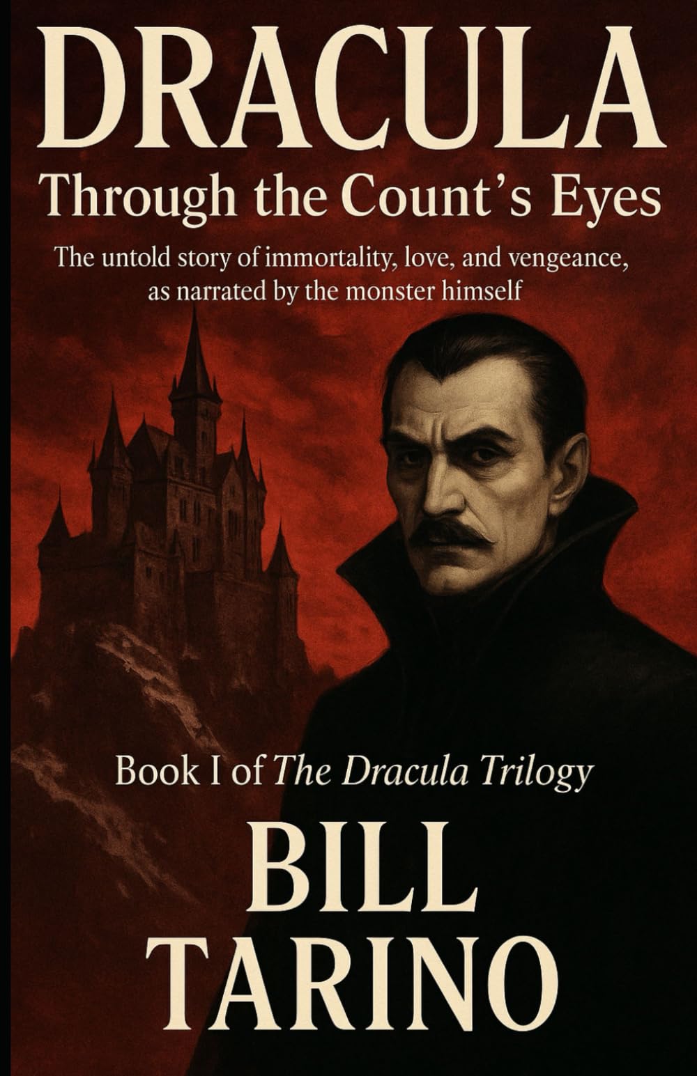Dracula Through the Count’s Eyes: The untold story of immortality, love, and vengeance, as narrated by the monster himself (The Dracula Trilogy)