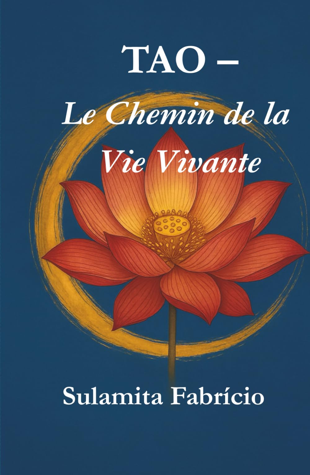 TAO – Le Chemin de la Vie Vivante: Un chemin de sagesse, de silence et de présence inspiré du Tao