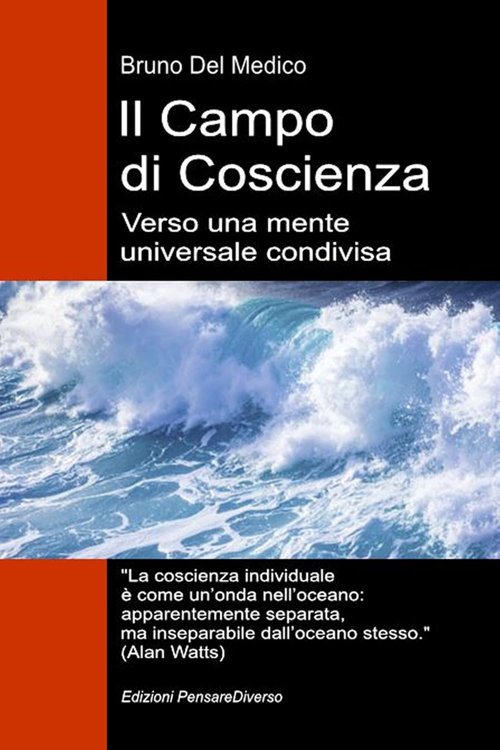 Il Campo di Coscienza. Verso una mente universale condivisa: La nuova teoria dei campi trasforma la coscienza individuale in una realtà cosmica. ... quantistica. Testi di Bruno Del Medico)
