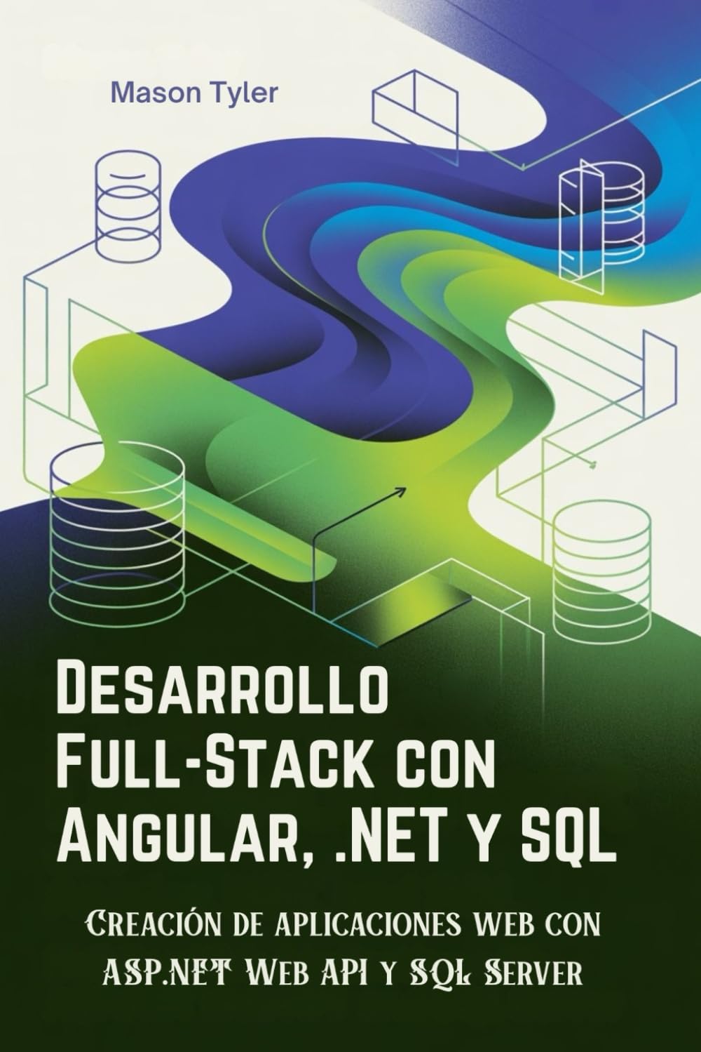 Desarrollo Full-Stack con Angular, .NET y SQL: Creación de aplicaciones web con ASP.NET Web API y SQL Server