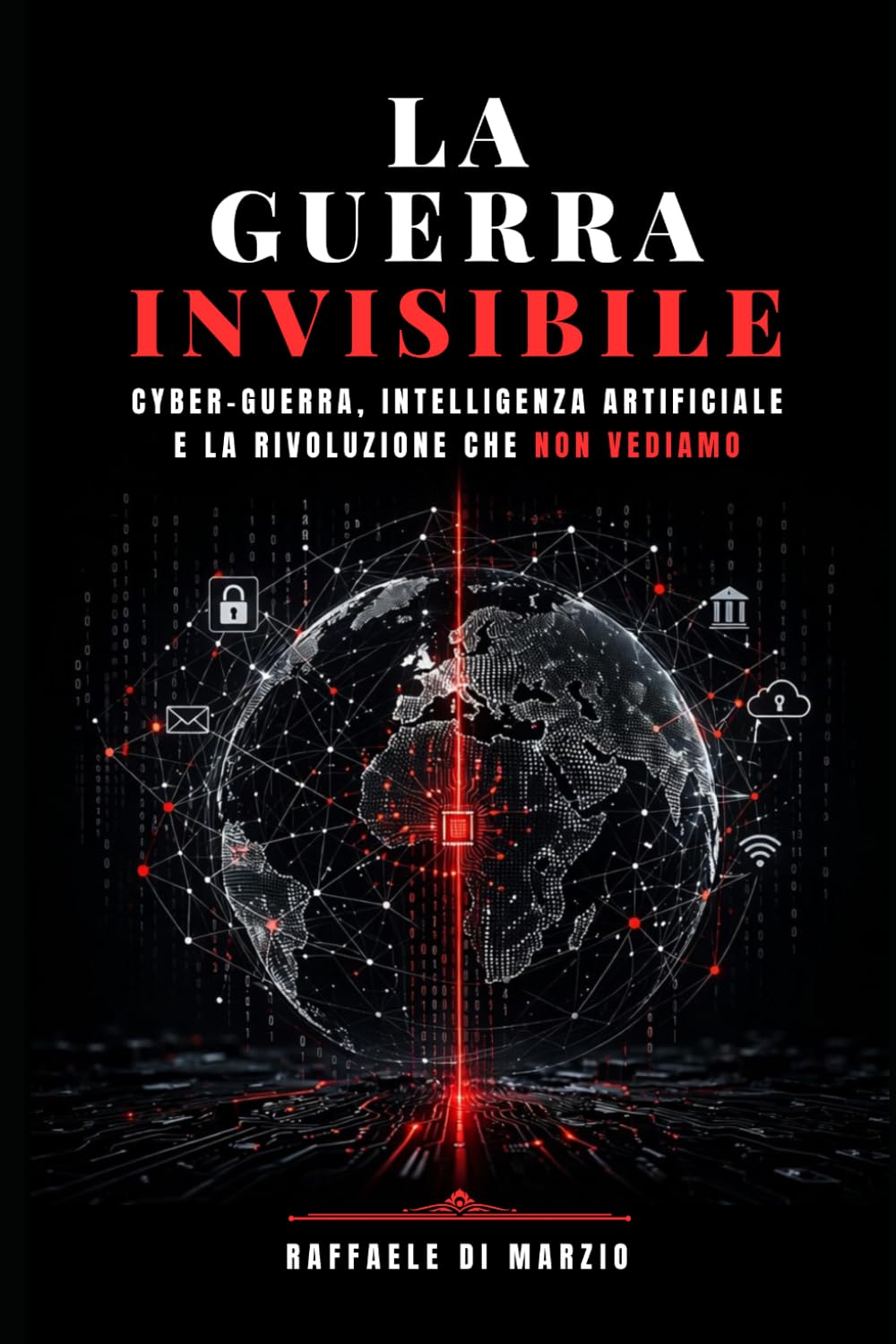 La Guerra Invisibile: Cyber-Guerra, Intelligenza Artificiale e la Rivoluzione che Non Vediamo