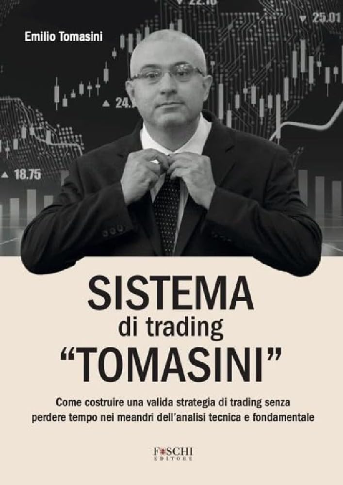 Sistema Di Trading «Tomasini». Come Costruire Una Valida Strategia Di Trading Senza Perdere Tempo Nei Meandri Dell'analisi Tecnica E Fondamentale - 4