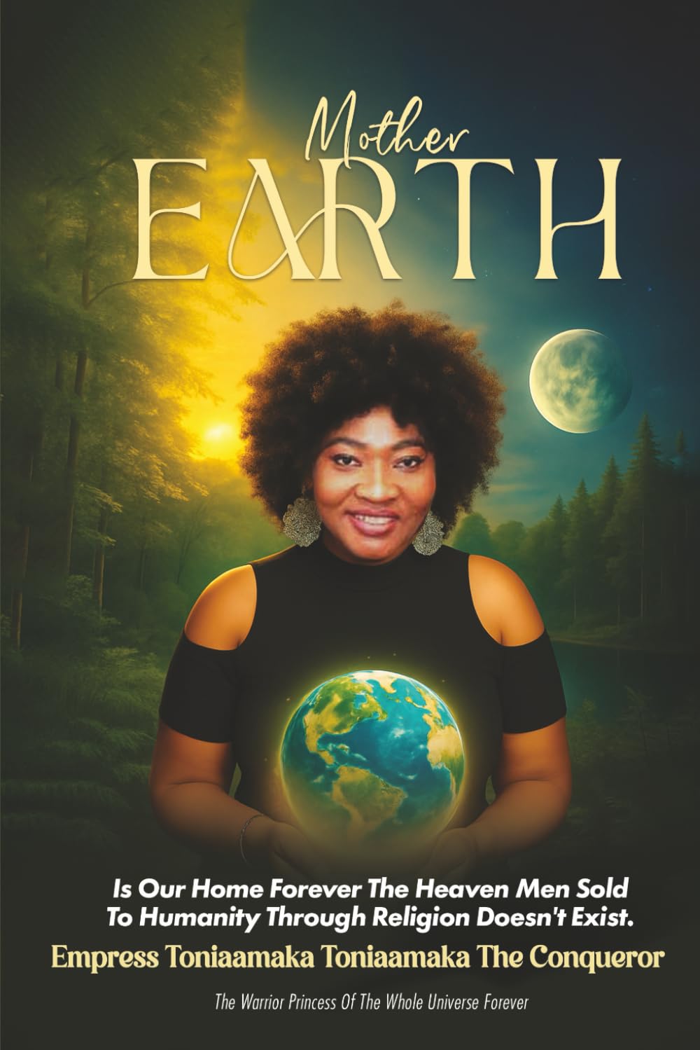 Mother Earth: Is Our Home Forever the Heaven Men Sold to Humanity Doesn’t EXIST