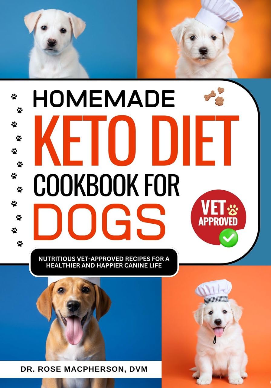 Homemade Keto Diet Cookbook for Dogs: Nutritious Vet-Approved Recipes for a Healthier and Happier Canine Life