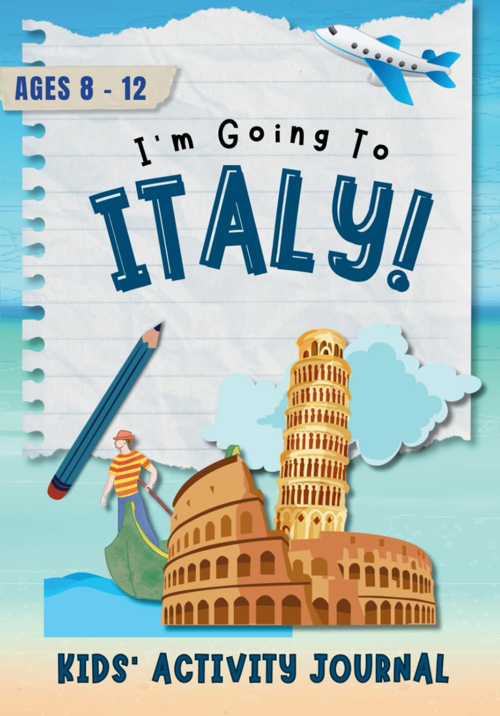 I'm Going to Italy!: Activity Journal for Kids Ages 8-12