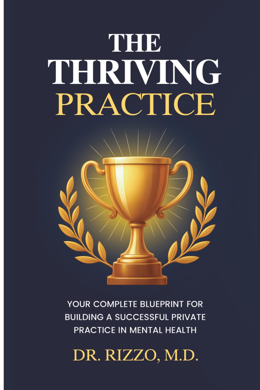 The Thriving Practice: Your Complete Blueprint for Building a Successful Private Practice in Mental Health
