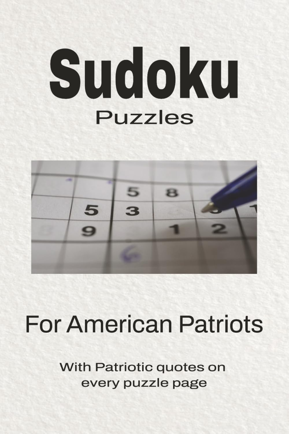 Sudoku For American Patriots: Sudoku Puzzle for American Patriots | Help Calm the Mind, Focus, and Relax | 6x9 Inches, 110 Pages | 50 + Puzzles | Solutions Included