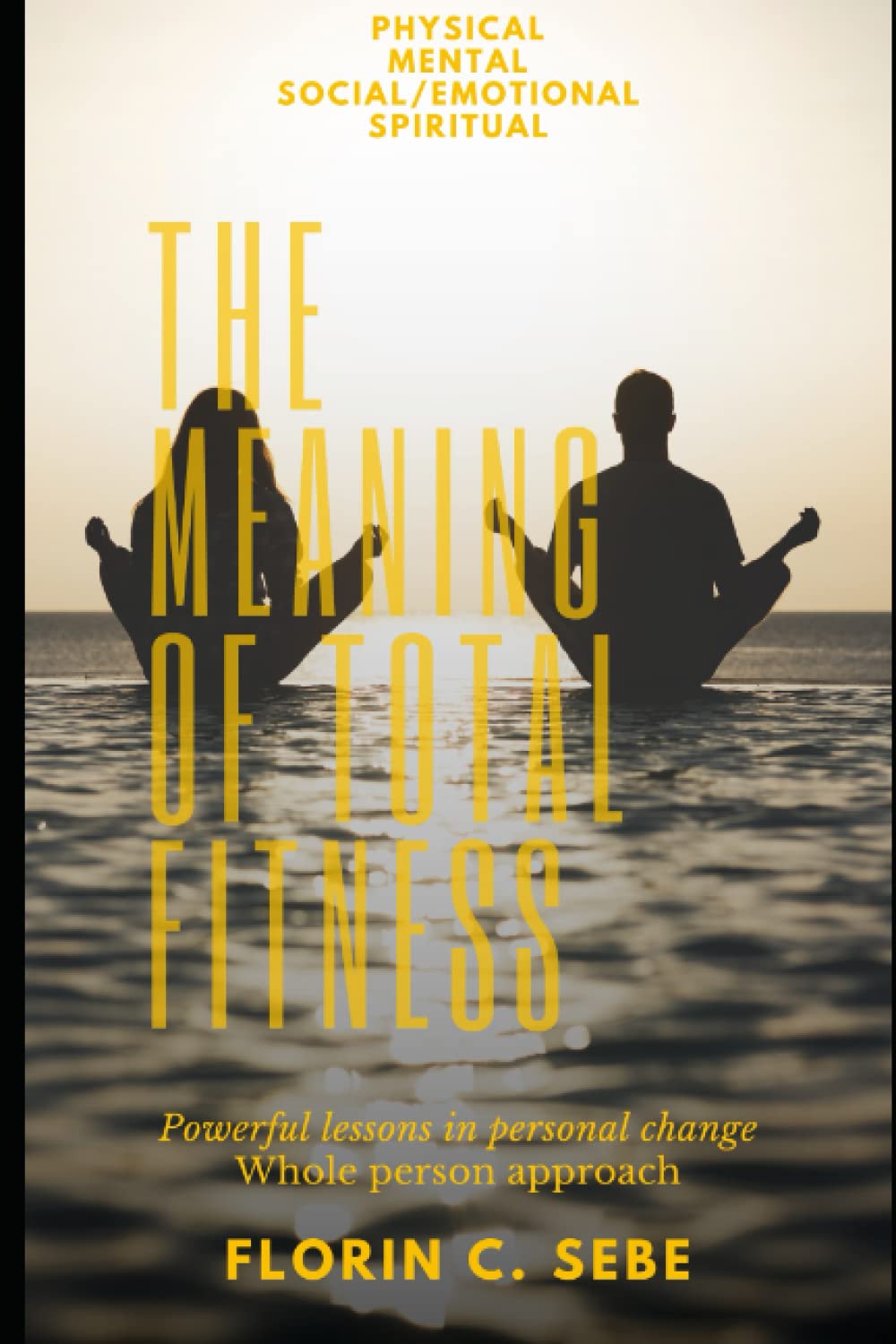 The meaning of total fitness: Powerful lessons in personal change - Whole person approach (I'm not giving up, so do you!)