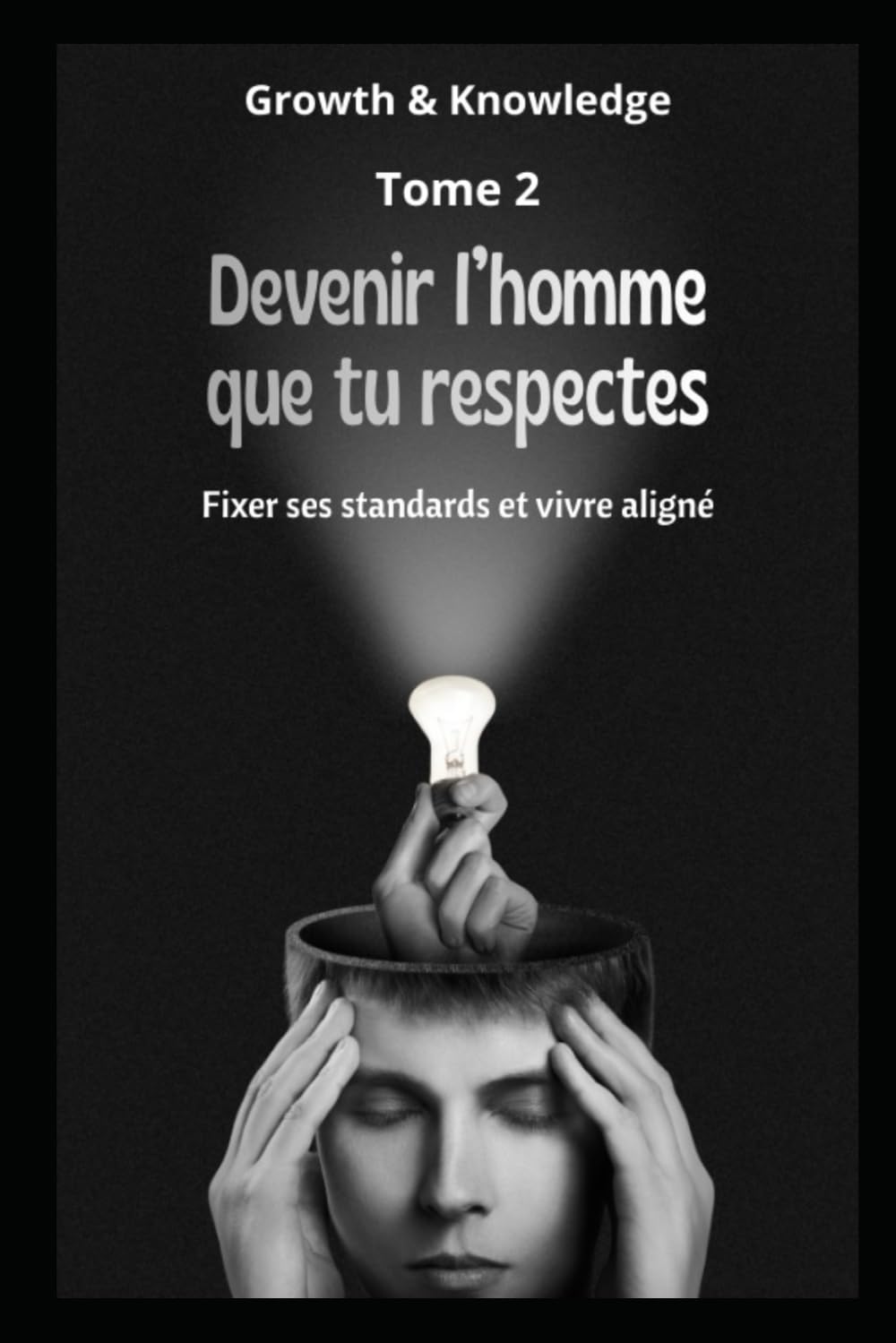 Devenir l’homme que tu respectes: Fixer ses standards et vivre aligné (Discipline & Identité)