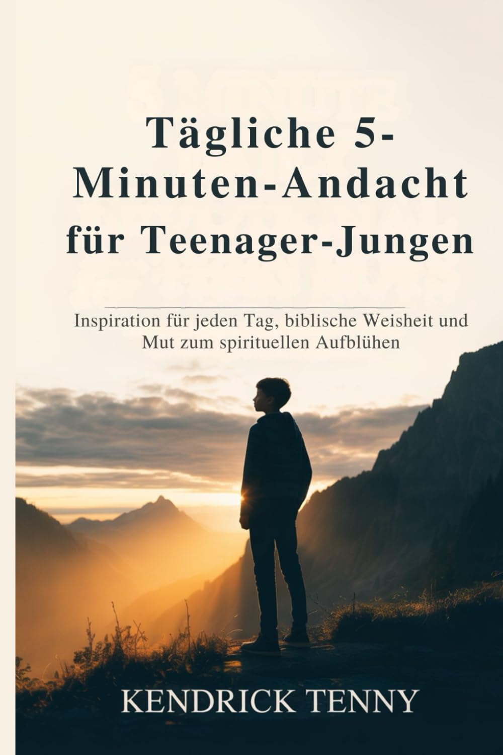 Tägliche 5-Minuten-Andacht für Teenager-Jungen: Inspiration für jeden Tag, biblische Weisheit und Mut zum spirituellen Aufblühen
