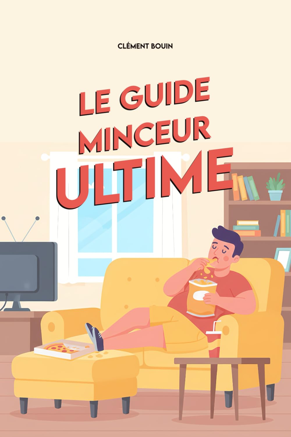 Le Guide Minceur Ultime: Techniques imparables pour maigrir sans bouger du canapé (Le guide ultime)