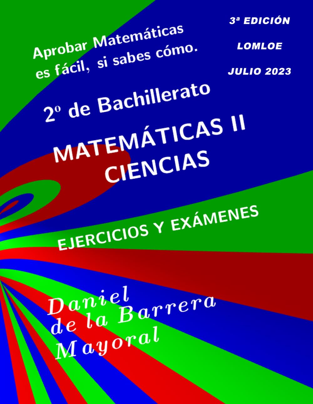 Aprobar matemáticas es fácil, si sabes cómo: Matemáticas II (Bachillerato Ciencias) Ejercicios y exámenes