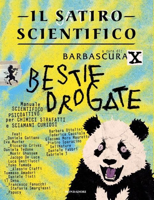 Il satiro scientifico. Bestie drogate. Manuale scientifico psicoattivo per chimici strafatti e sciamani curiosi