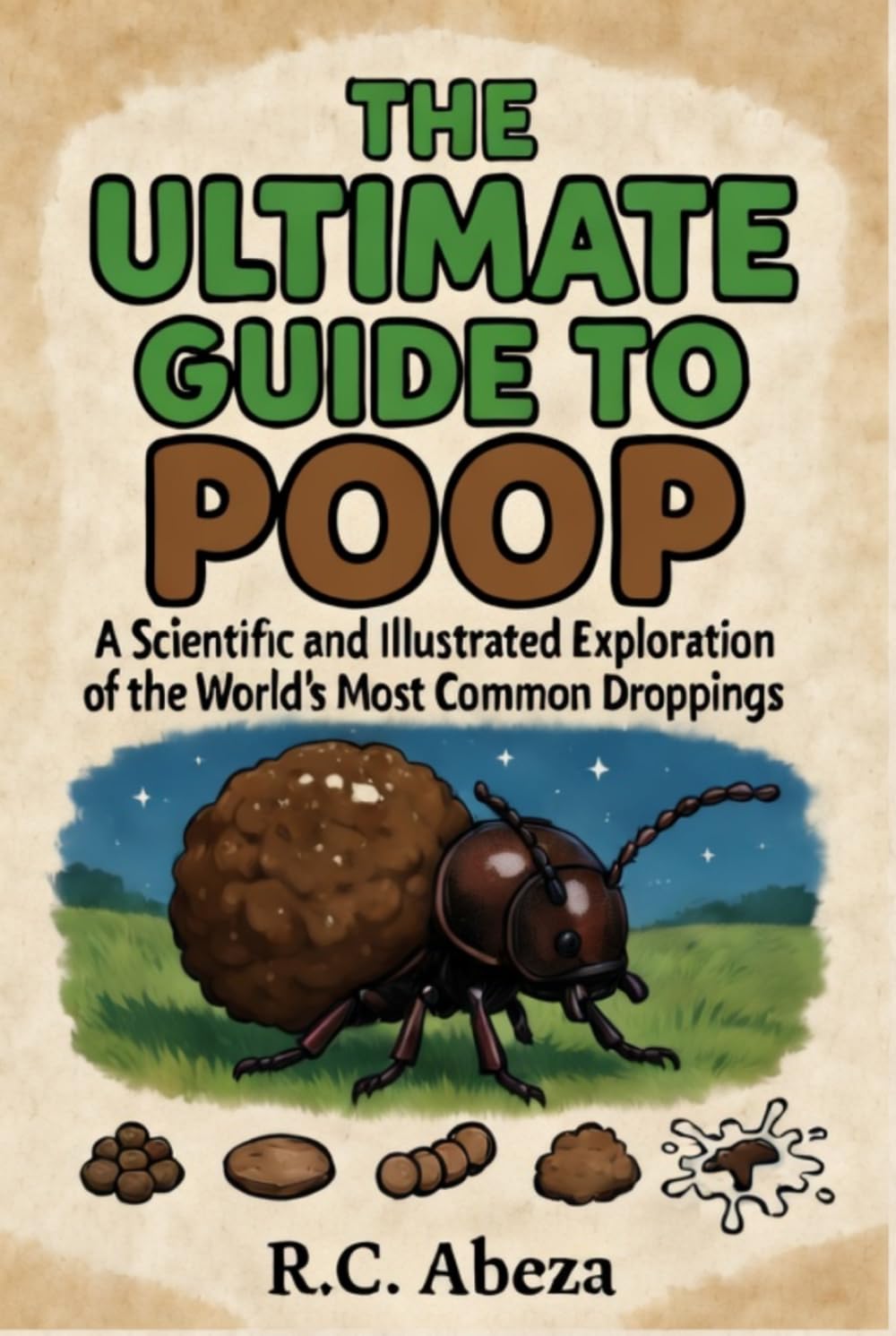 THE ULTIMATE GUIDE TO POOP: A Scientific and Illustrated Exploration of the World's Most Common Droppings