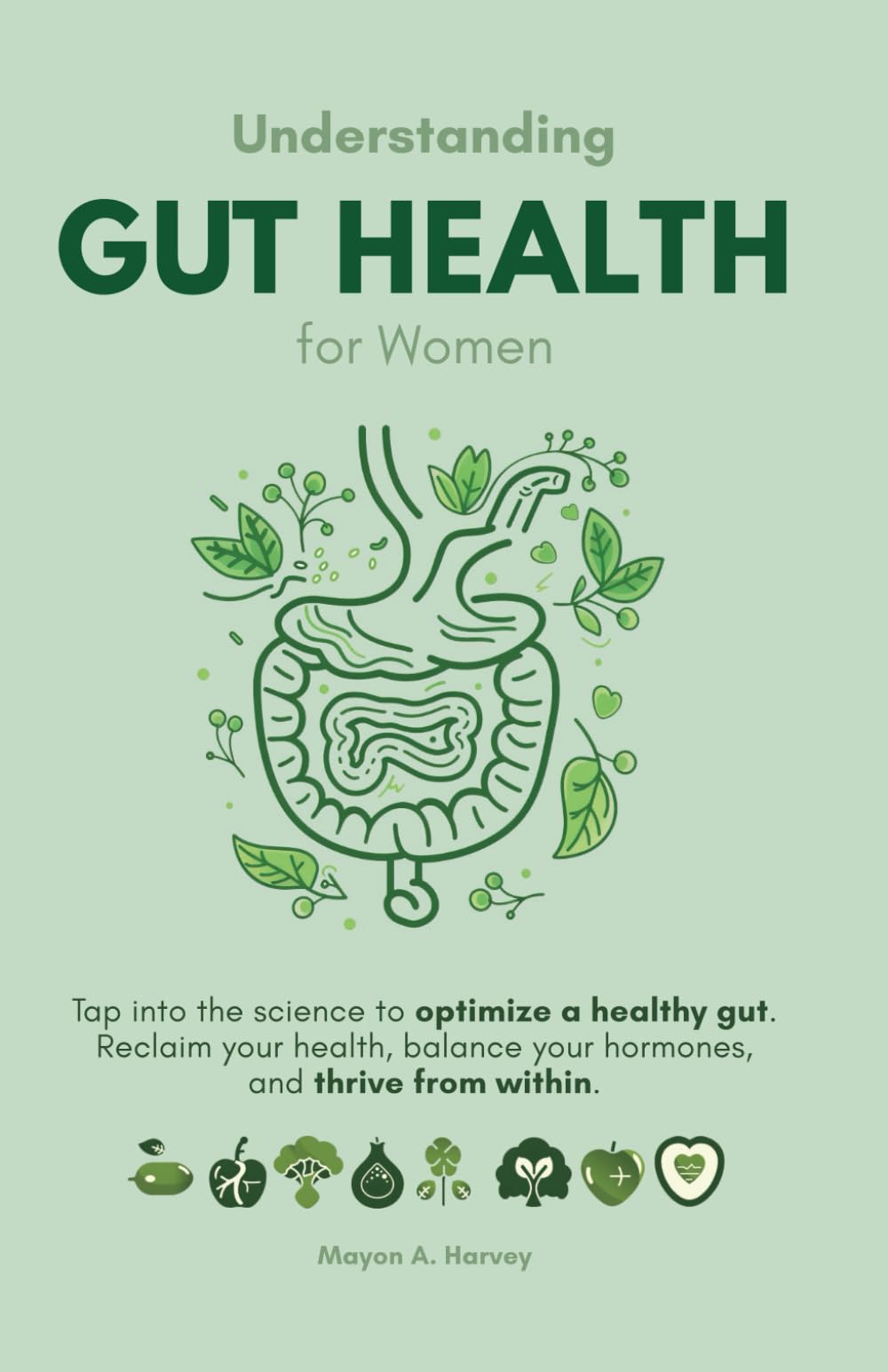Understanding Gut Health for Women: Tap into the Science to Optimize a Healthy Gut: Reclaim Your Health, Balance Your Hormones, and Thrive from Within. (Women's Health & Well-being)