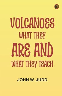Volcanoes: What They are and What They Teach