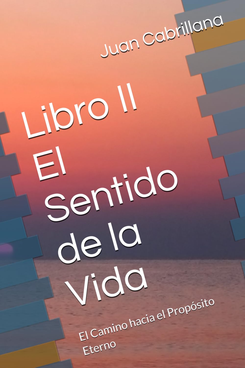 Libro II - El Sentido de la Vida: El Camino hacia el Propósito Eterno