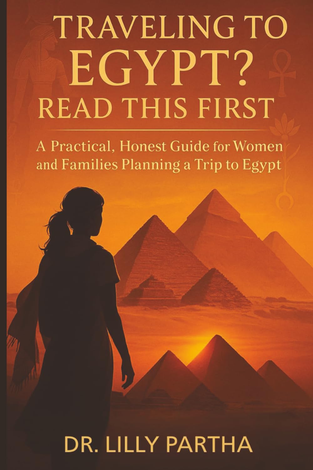 Traveling to Egypt? Read This First.: A Practical, Honest Guide for Women & Families Planning a Trip to Egypt