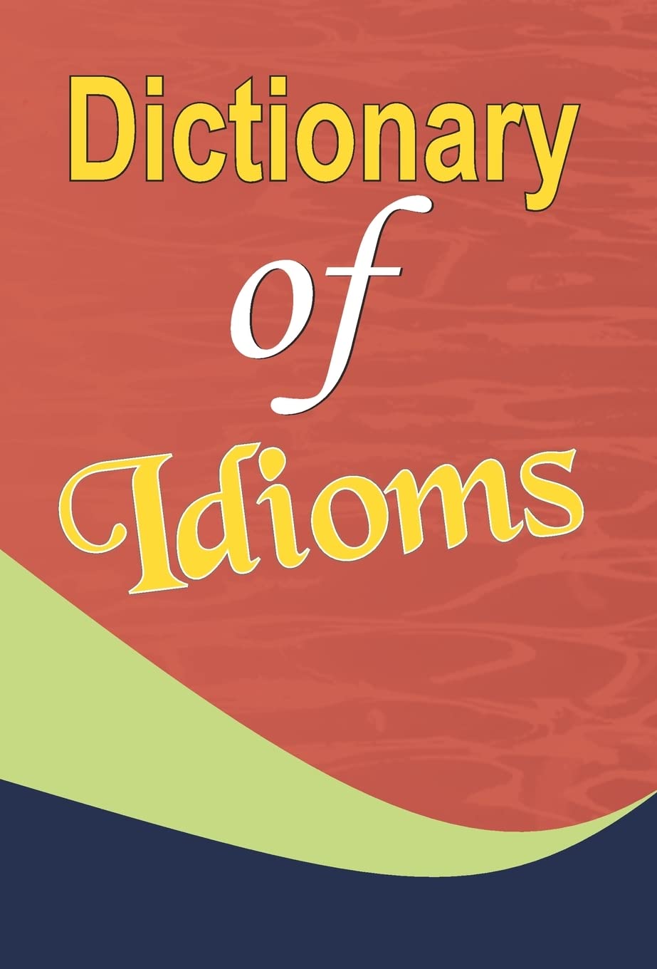 Dictionary of Idioms: Master Everyday Expressions with Ease – By Mahesh Sharma