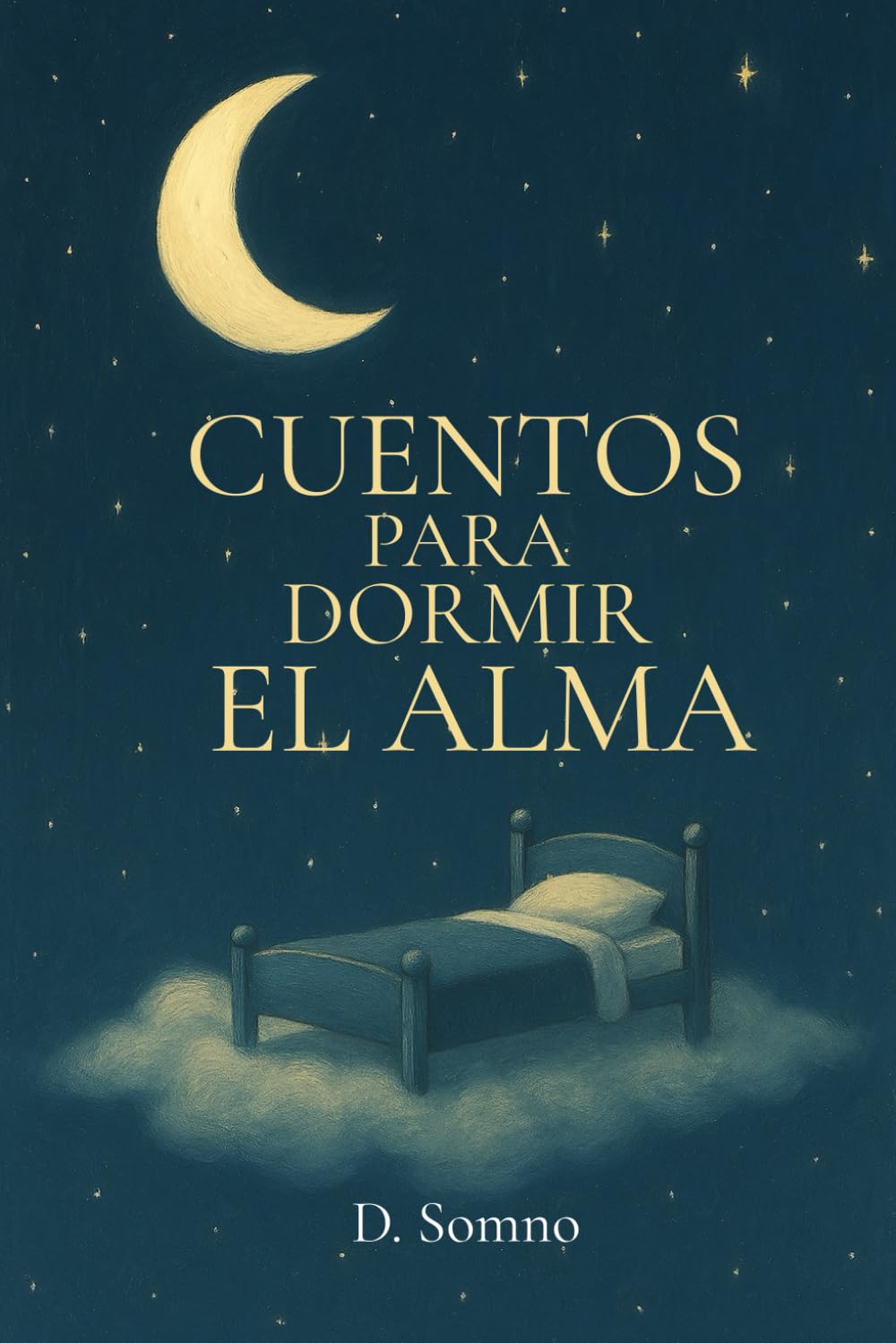 Cuentos para Dormir el Alma: Relatos suaves para adultos que desean calmar la mente, aliviar el estrés y dormir profundamente – Libro en español