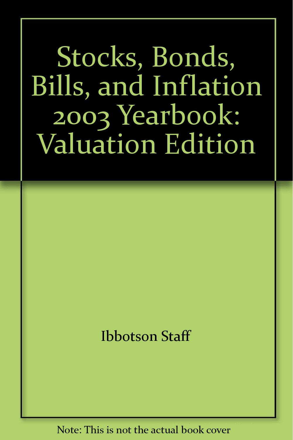 Stocks, Bonds, Bills, and Inflation 2003 Yearbook Valuation Edition