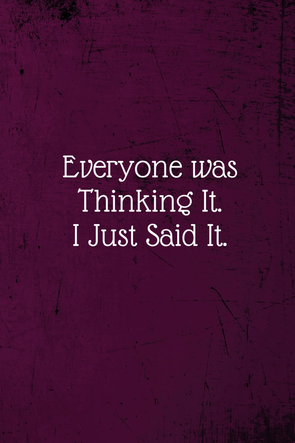 Everyone was Thinking It. I just Said It.: Coworker Notebook (Funny Office Journals)- Lined Blank Notebook Journal